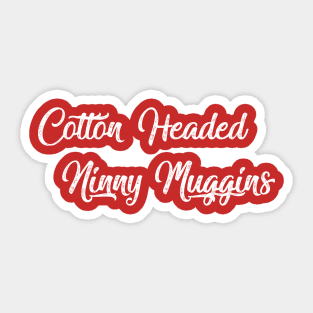 Cotton Headed Ninny Muggins Sticker